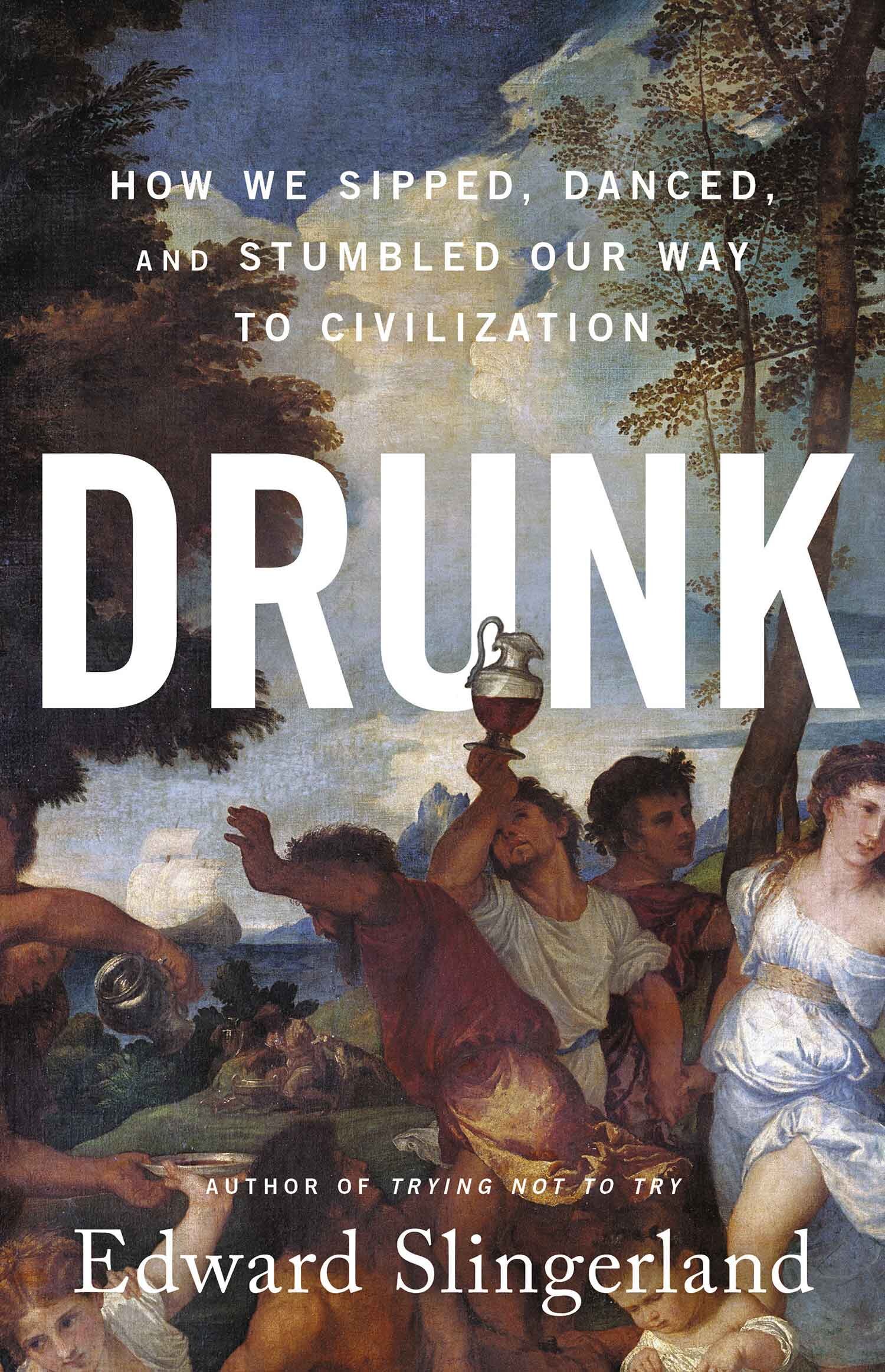 Cover of Dr. Edward Slingerland's book "Drunk"