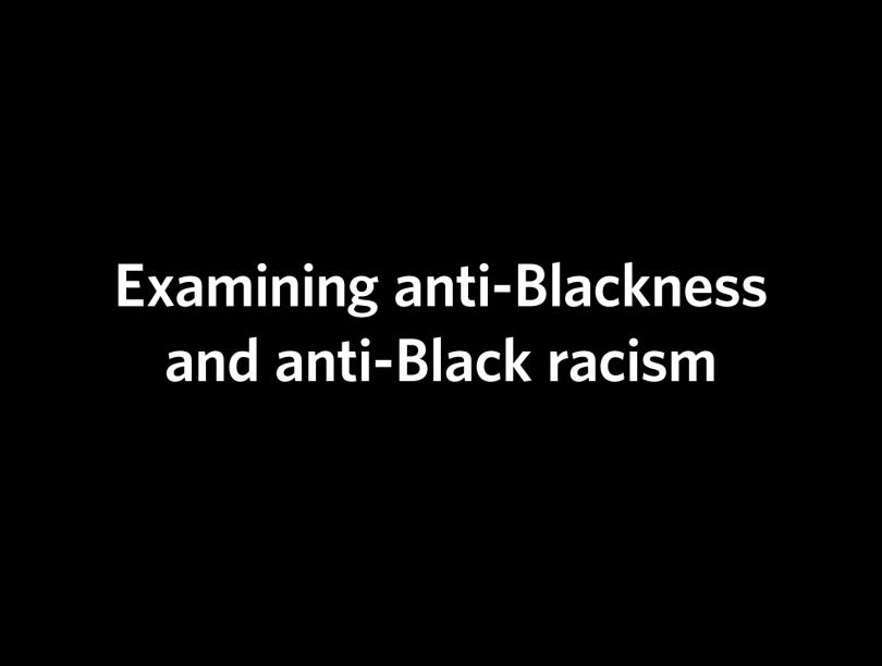 Black background with the webinar title in white: "Examining anti-Blackness and anti-Black racism"